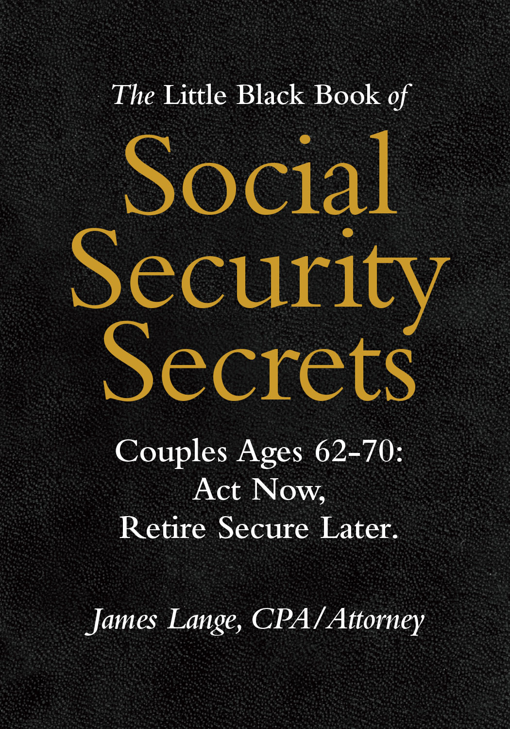 The Little Black Book of Social Security Secrets, James Lange
